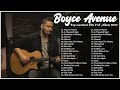 Boyce Avenue Greatest Hits Full Album NO ADS HQ Top 20 Best Songs Of Boyce Avenue 2022