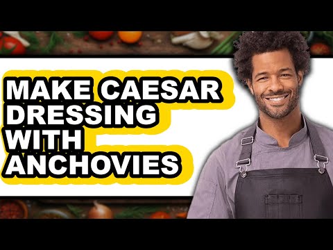 How To Make Caesar Dressing With Anchovies (Full Guide)