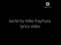 Kanté By Mike Kayihura (Official Music Lyrics)