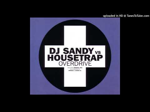 DJ Sandy vs. Housetrap - Overdrive (Original Mix)