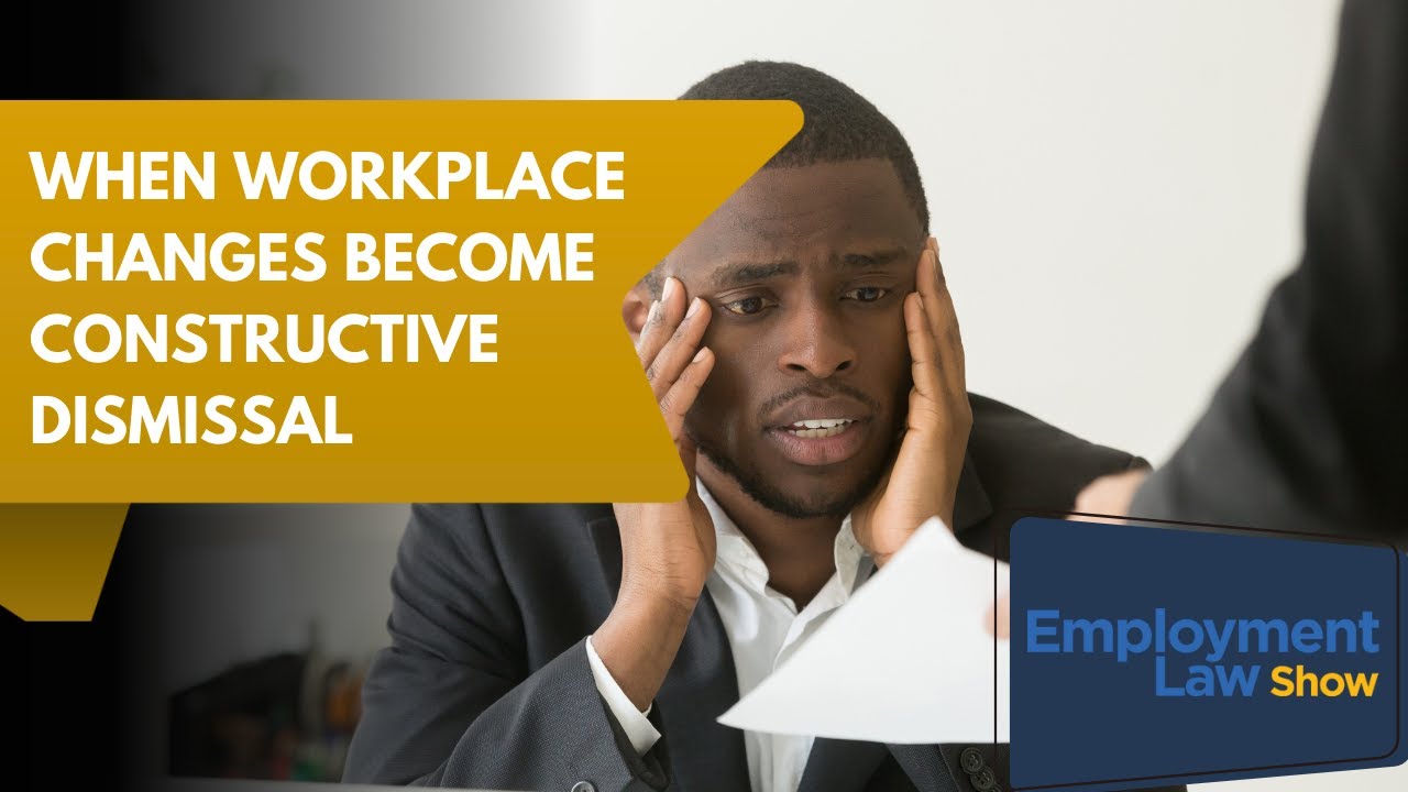 When Workplace Changes Become Constructive Dismissal - Employment Law Show: ELS S10 E7