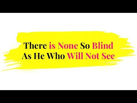 There is None So Blind As He Who Will Not See | 1Minute English Proverb