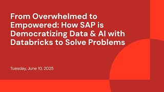 From Overwhelmed to Empowered: How SAP is Democratizing Data & AI with Databricks to Solve Problems