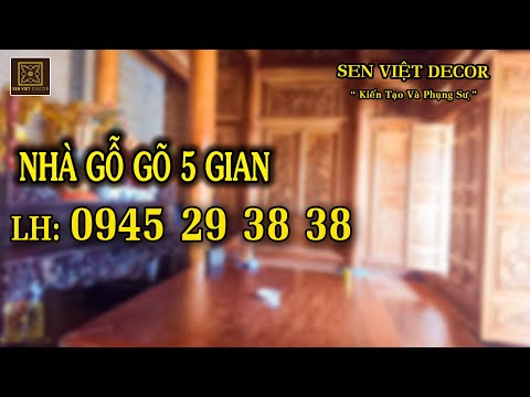 Hoàn Thiện Căn Nhà 5 Gian Gỗ Gõ Đỏ - Sen Việt Decor