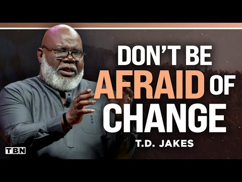 T.D. Jakes: DON'T Be Afraid of Change; God Is at Work in Your Life | Men of Faith on TBN