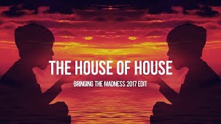The House Of House (Bringing The Madness 2017 Edit) - Dimitri Vegas &amp; Like Mike vs. Vini Vici