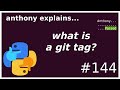 what is a git tag? (beginner - intermediate) anthony explains #144