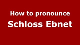 How to pronounce Schloss Ebnet