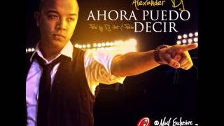 Alexander Dj - Ahora Puedo Decir (Prod. by Pardo, Dj Host & ADJ Studio) ®