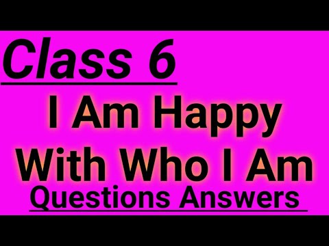 Class 6, I Am Happy With Who I Am, Questions Answers