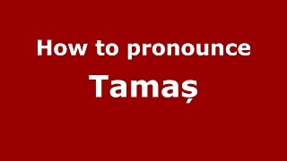 How to pronounce Tamaș