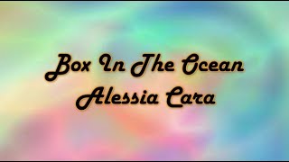 Download lagu Box In The Ocean - Alessia Cara (Lyrics) mp3