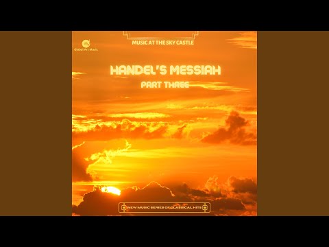 Handel's Messiah Part Three - Music at the Sky Castle - New Music Series from Clasisical Hits