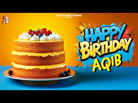 Aqib Happy Birthday - Happy Birthday Video Song | Birthday Songs With Names #billionbestwishes