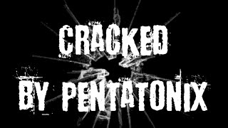 Cracked - (PENTATONIX LYRICS)