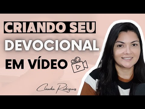 USE essas dicas, FAÇA seu DEVOCIONAL em VÍDEO e compartilhe -  Cláudia Rodrigues.