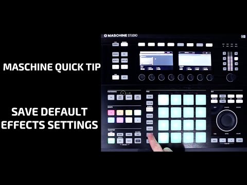 Maschine Quick Tip:  Save Default Effects Settings