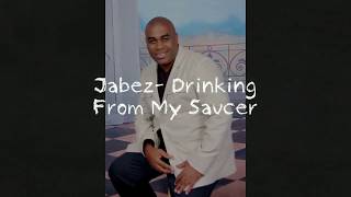 Jabez- Drinking From My Saucer (Lyrics)