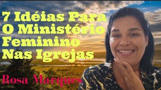 7 IDÉIAS PARA O MINISTÉRIO FEMININO NAS IGREJAS | Por: Rosa Marques