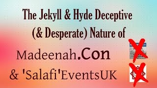 The Jekyll &amp; Hyde Deceptive (&amp; Desperate) Nature of Madeenahdotcon &amp; SalafiEventsUK