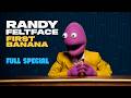 Randy Feltface First Banana FULL SPECIAL