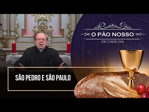 São Pedro e São Paulo - O Pão Nosso de cada dia - 28/06/26
