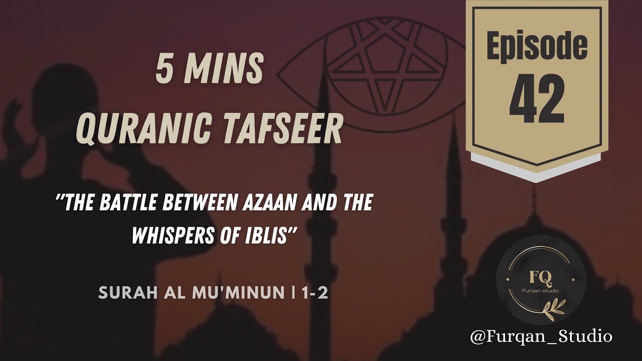 "The Battle between Azaan and Whispers of Iblis" | Episode 42 | 5mins Quran Tafseer