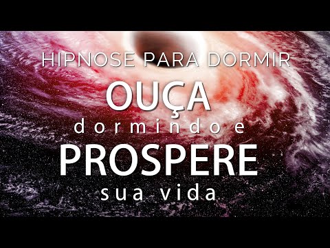 HIPNOSE PARA DORMIR - OUÇA DORMINDO E PROSPERE SUA VIDA DESBLOQUEIE SUA MENTE