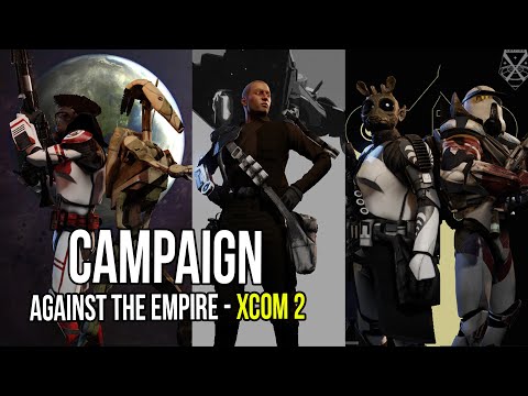 XCOM 2:  Campaign Against the Empire | Ep 9 |