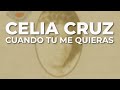Celia Cruz - Cuando Tu Me Quieras (Audio Oficial)