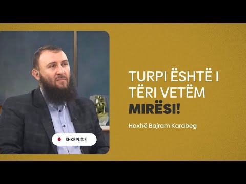 Turpi është i tëri vetëm mirësi - Hoxhë Bajram Karabeg