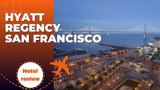 Hotel Review: Hyatt Regency San Francisco. March 2026