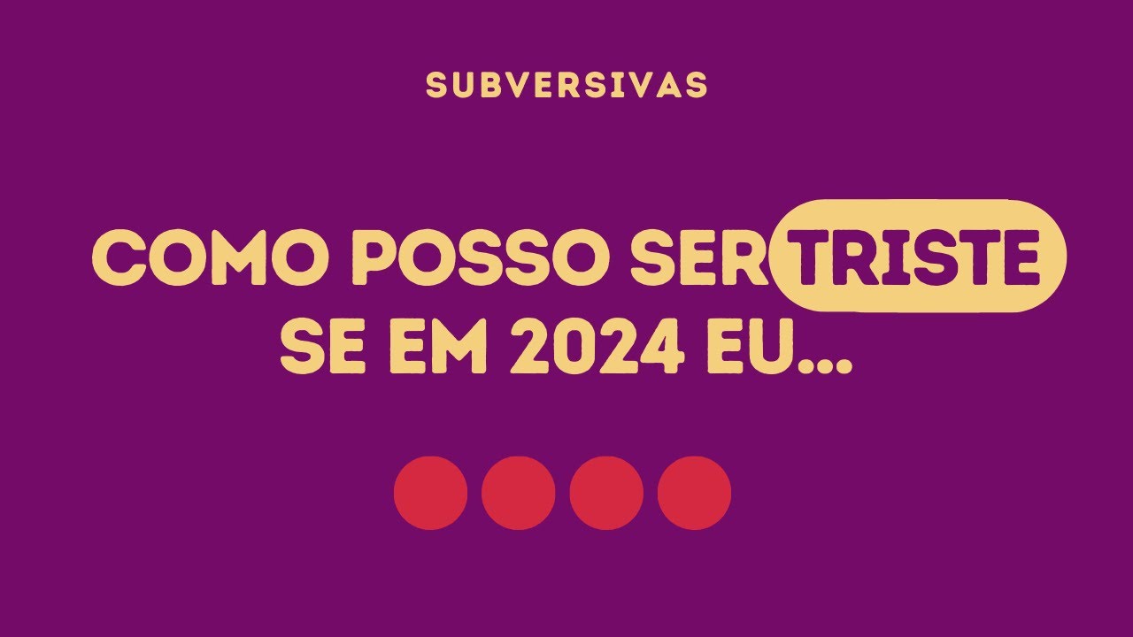 #112 - Como posso ser triste se em 2024 eu...