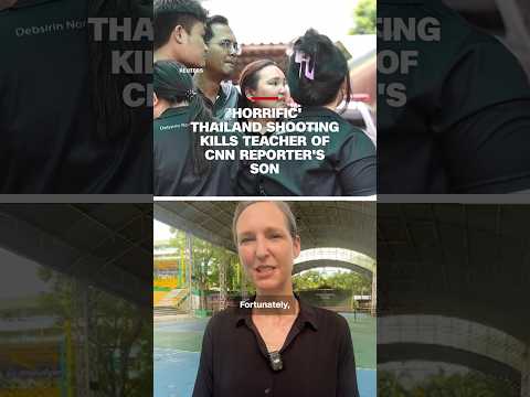 'Horrific' Thailand shooting kills teacher of CNN reporter's son