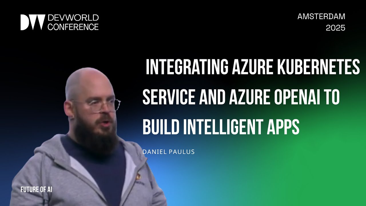 Daniel Paulus - Integrating Azure Kubernetes Service and Azure OpenAI To Build Intelligent Apps