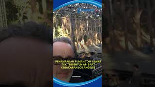 Rumah Tom Hanks Aktor Hollywood Tak Tersentuh Api saat Kebakaran Los Angeles, Rumah Tetangga Hangus