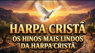 HARPA CRISTÃ: Os Hinos Mais Lindos Que Tocavam Antigamente (Seleção Especial)