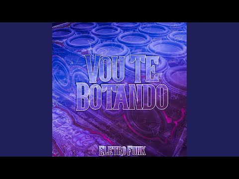 VOU TE BOTANDO (ELETRO FUNK)