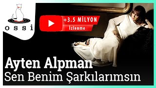 Ayten Alpman - Sen Benim Şarkılarımsın