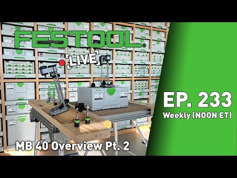 Festool Live Episode 233 - MB 40 Part 2