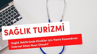 Sağlık Sektöründe Klinikler için Hasta Kazandıran İnternet Sitesi Nası