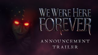 We Were Here Forever announcement trailer teaser
