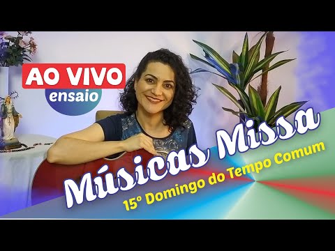 MÚSICAS PARA MISSA DO 15º DOMINGO DO TEMPO COMUM ANO C ( Ensaio ao VIVO)