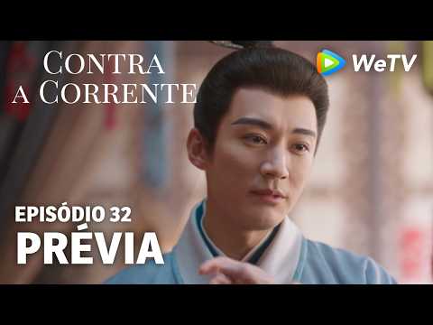 【Contra a Corrente】EP32｜Prévia｜Liu Xueyi e Tan Songyun｜WeTV