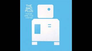 Everywhere You Turn - The Bad Plus