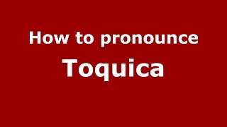 How to pronounce Toquica