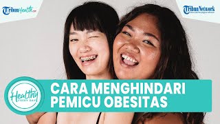 Cara Menghindari Kebiasaan Buruk yang Dapat Picu Obesitas, Berikut 5 Langkah Mencegah Penyakit