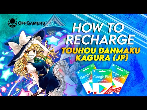 How to Recharge TOUHOU DANMAKU KAGURA (JP) with Google...