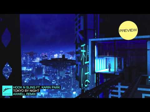 Hook N Sling ft. Karin Park - Tokyo By Night (Axwell Remix) (Danny Howard Premiere)
