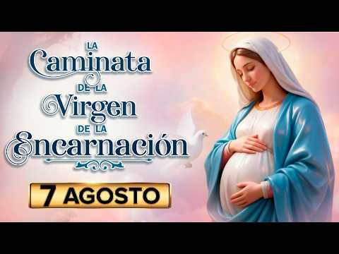 DIA 136 |  CAMINATA de la VIRGEN de la ENCARNACION  -  7 AGOSTO
